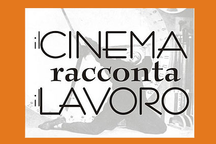 ''Il cinema racconta il lavoro''