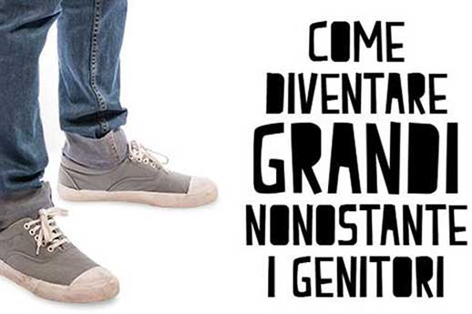 ''Come diventare grandi nonostante i genitori'